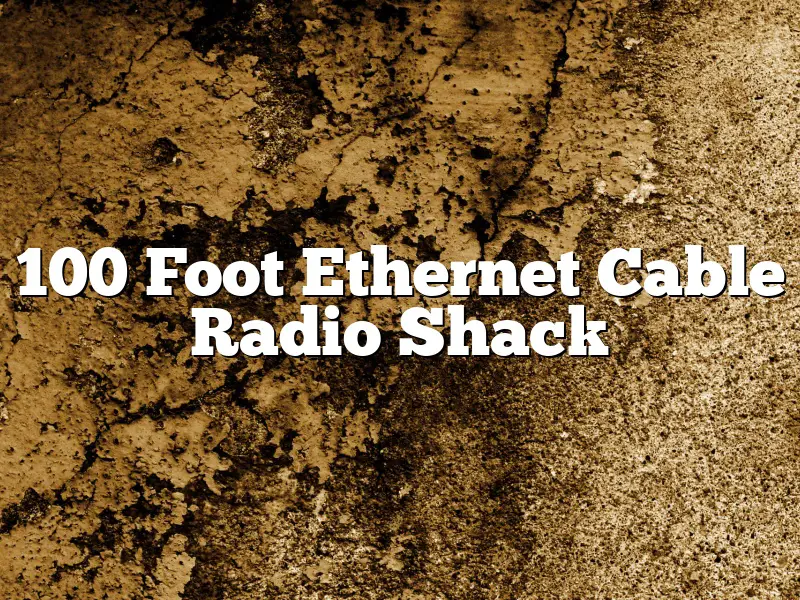 100 Foot Ethernet Cable Radio Shack