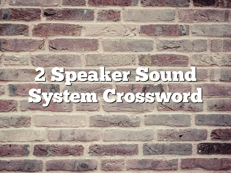 2 Speaker Sound System Crossword
