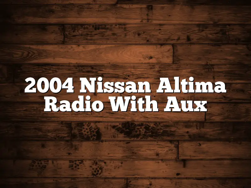2004 Nissan Altima Radio With Aux