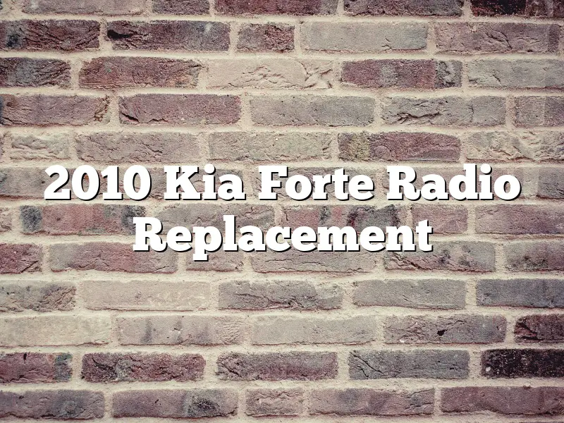 2010 Kia Forte Radio Replacement
