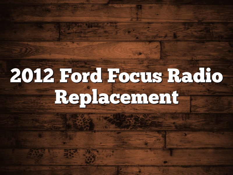 2012 Ford Focus Radio Replacement