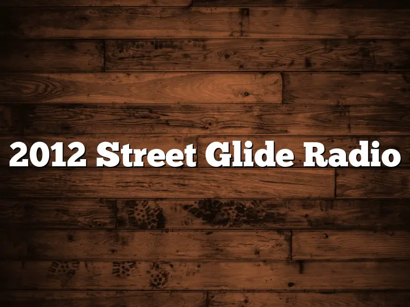 2012 Street Glide Radio