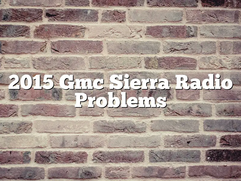 2015 Gmc Sierra Radio Problems