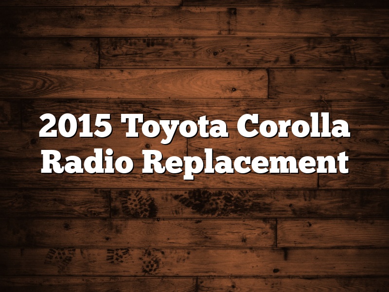 2015 Toyota Corolla Radio Replacement