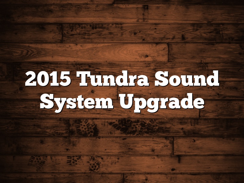 2015 Tundra Sound System Upgrade