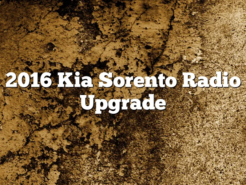 2016 Kia Sorento Radio Upgrade