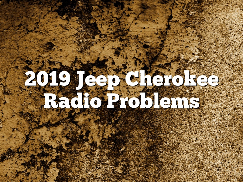 2019 Jeep Cherokee Radio Problems
