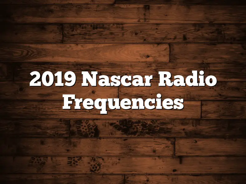 2019 Nascar Radio Frequencies
