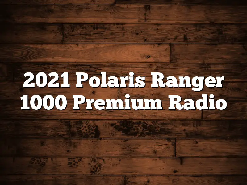 2021 Polaris Ranger 1000 Premium Radio