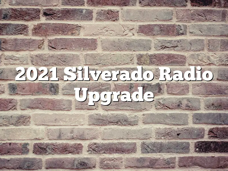 2021 Silverado Radio Upgrade