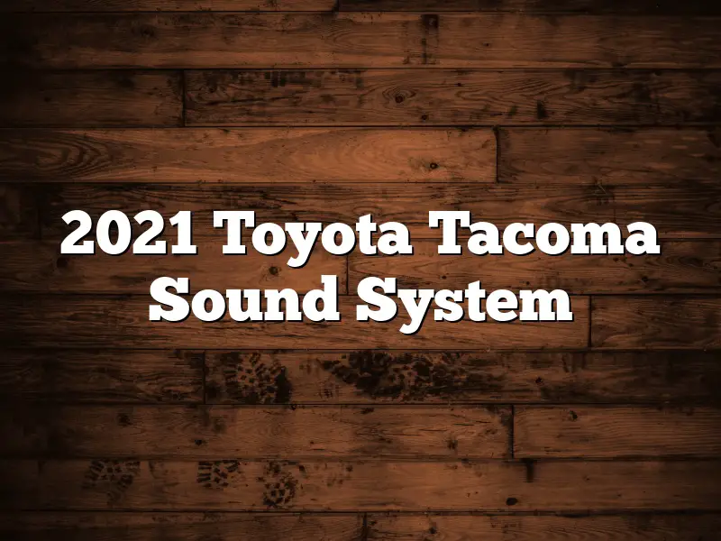 2021 Toyota Tacoma Sound System