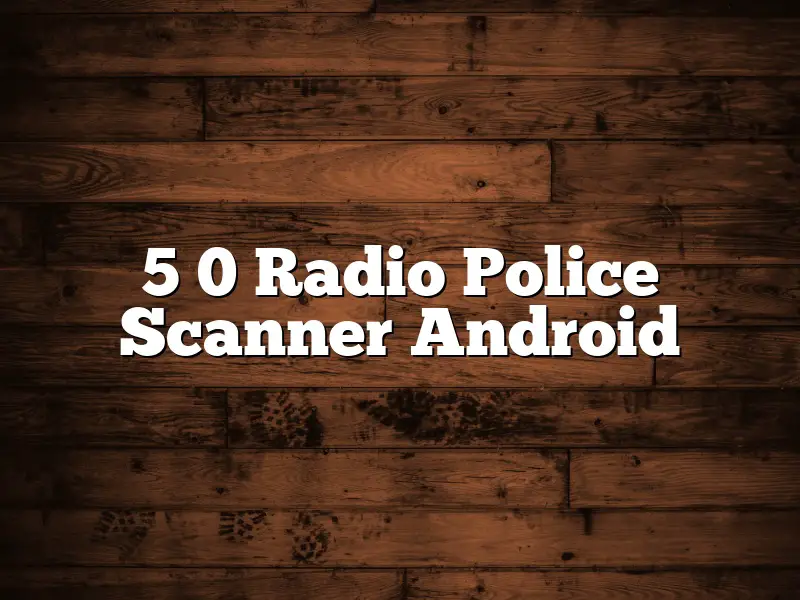5 0 Radio Police Scanner Android