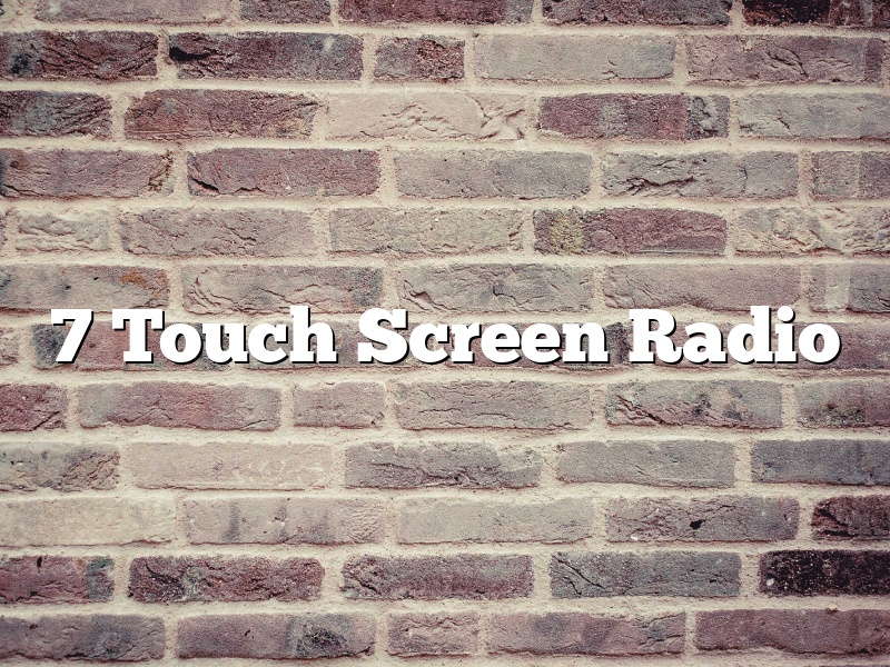 7 Touch Screen Radio