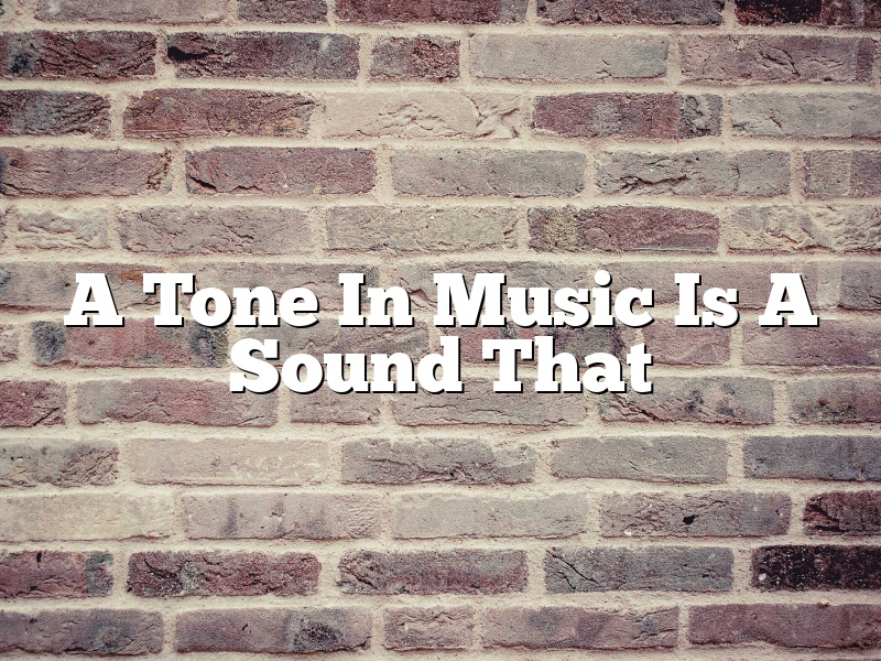 A Tone In Music Is A Sound That
