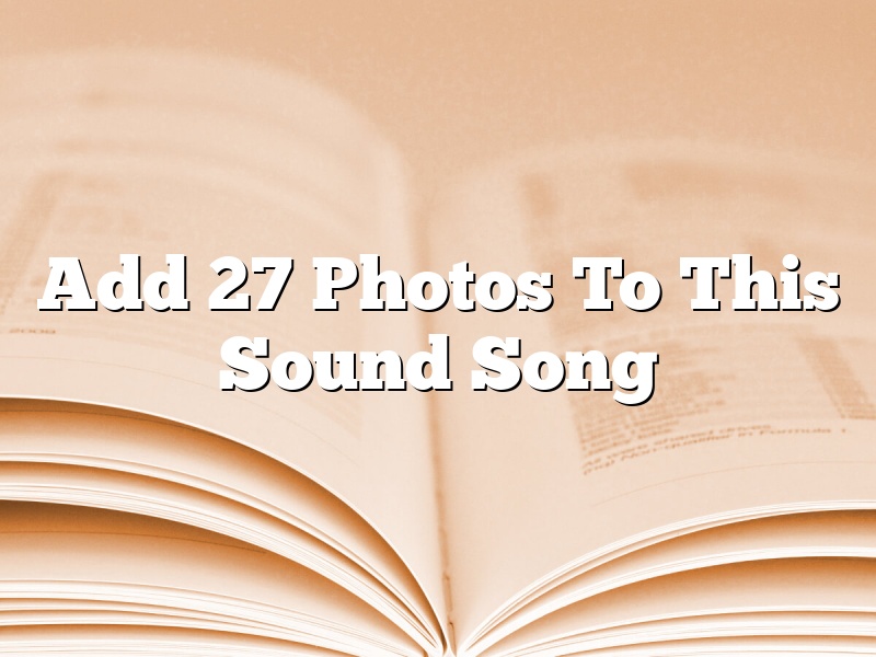 Add 27 Photos To This Sound Song