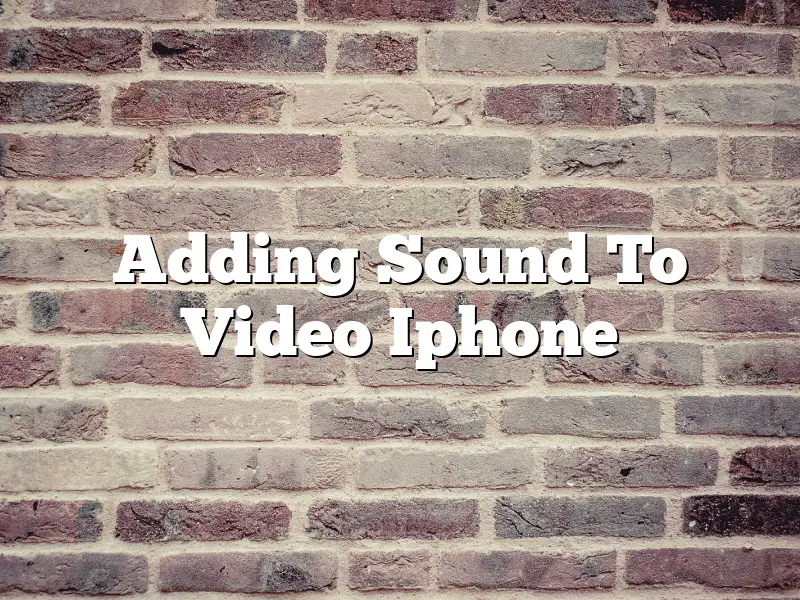 Adding Sound To Video Iphone