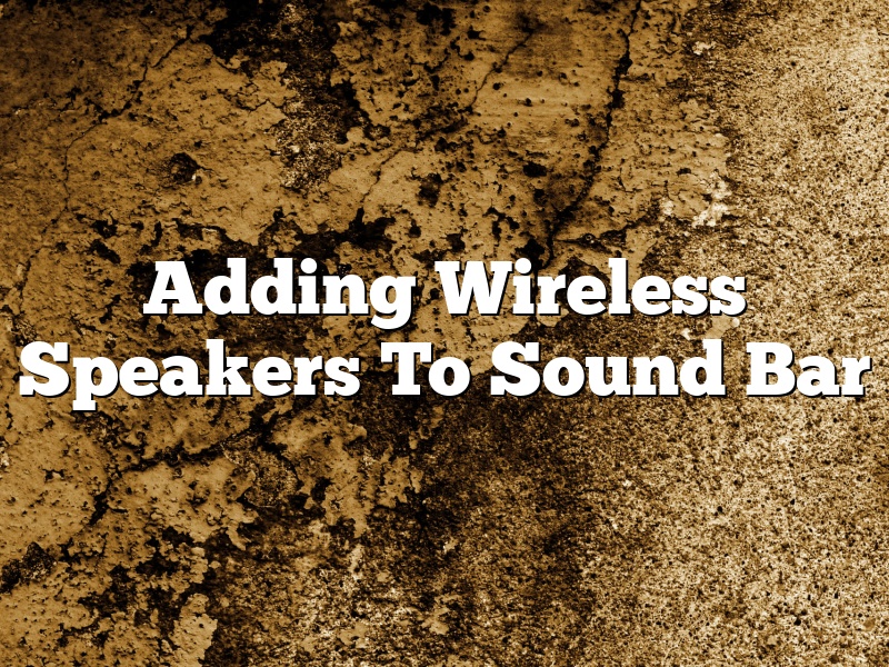 Adding Wireless Speakers To Sound Bar