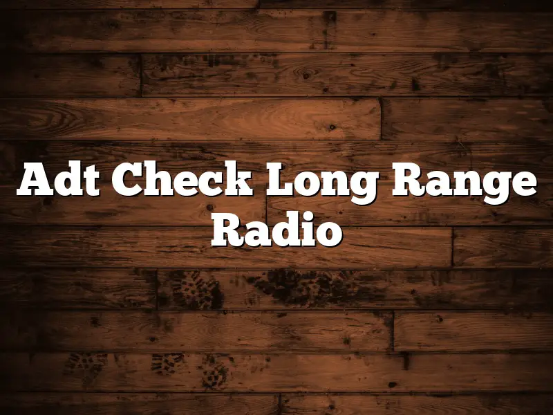 Adt Check Long Range Radio