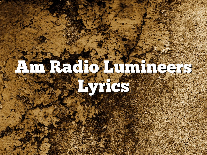Am Radio Lumineers Lyrics