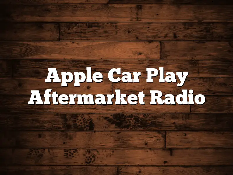 Apple Car Play Aftermarket Radio