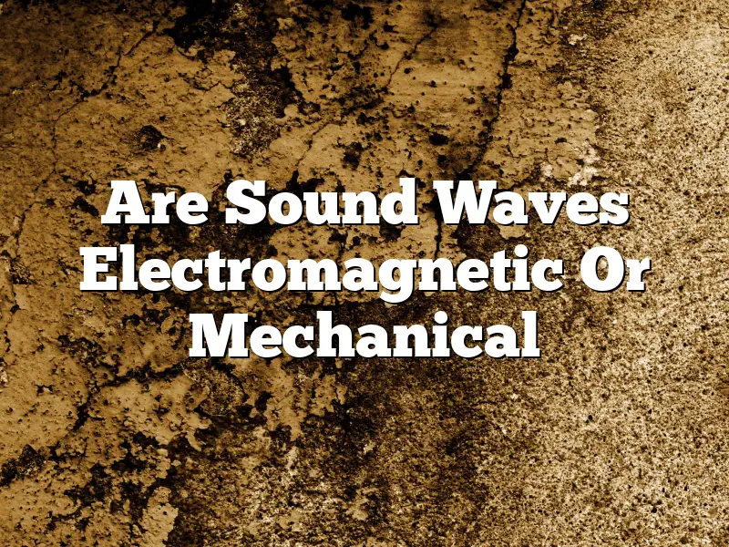 Are Sound Waves Electromagnetic Or Mechanical