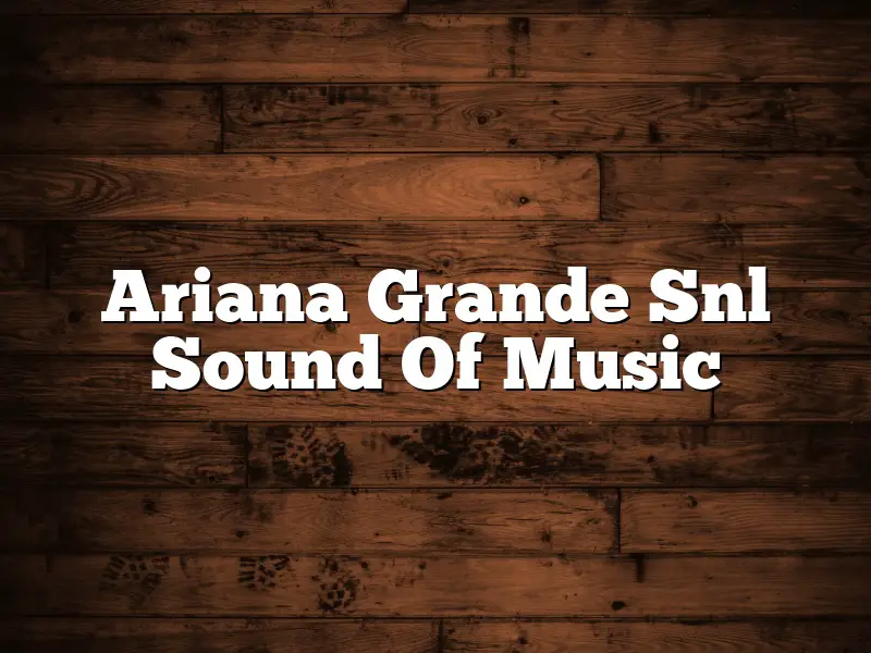 Ariana Grande Snl Sound Of Music