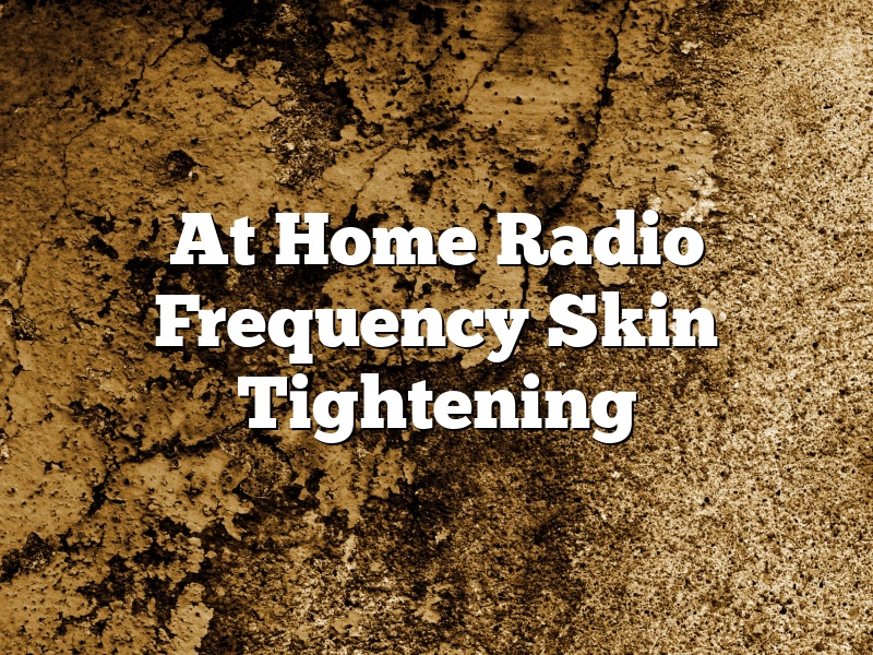 At Home Radio Frequency Skin Tightening
