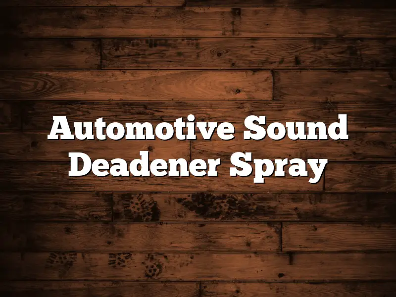 Automotive Sound Deadener Spray