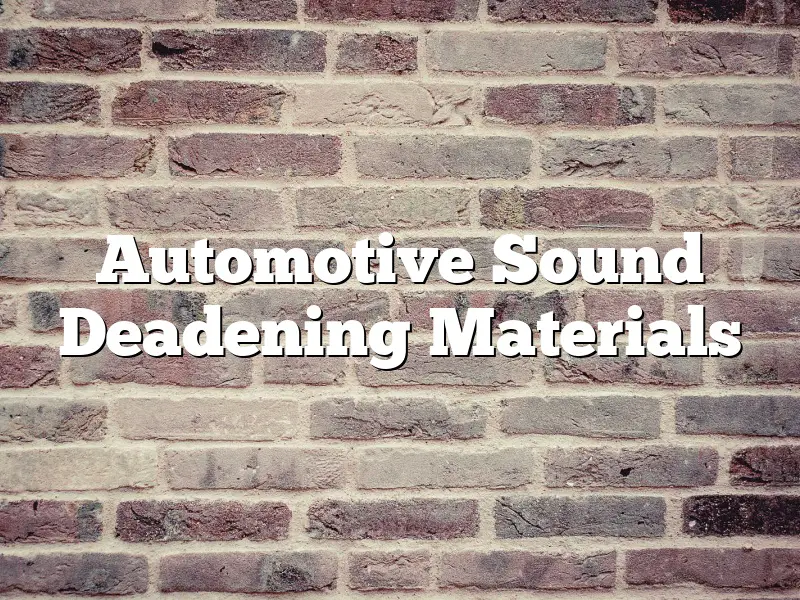 Automotive Sound Deadening Materials