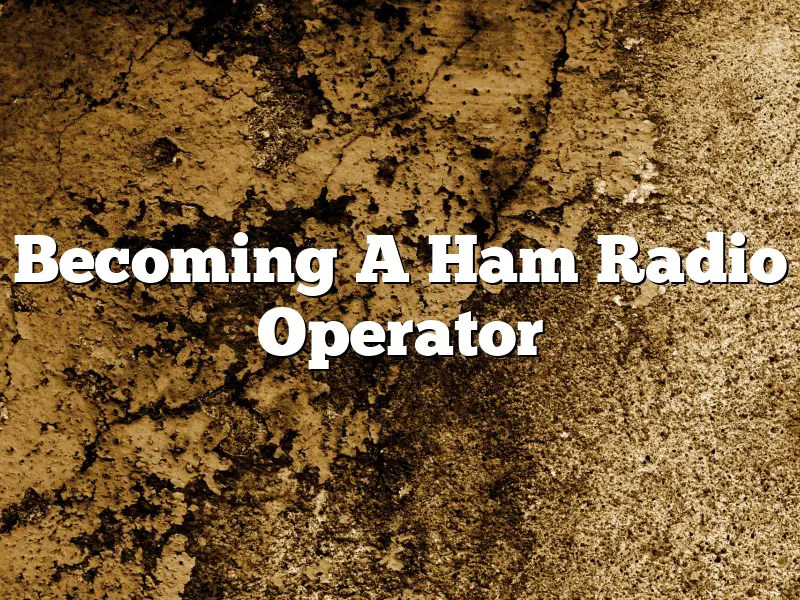 Becoming A Ham Radio Operator