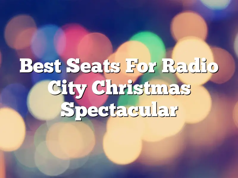 Best Seats For Radio City Christmas Spectacular