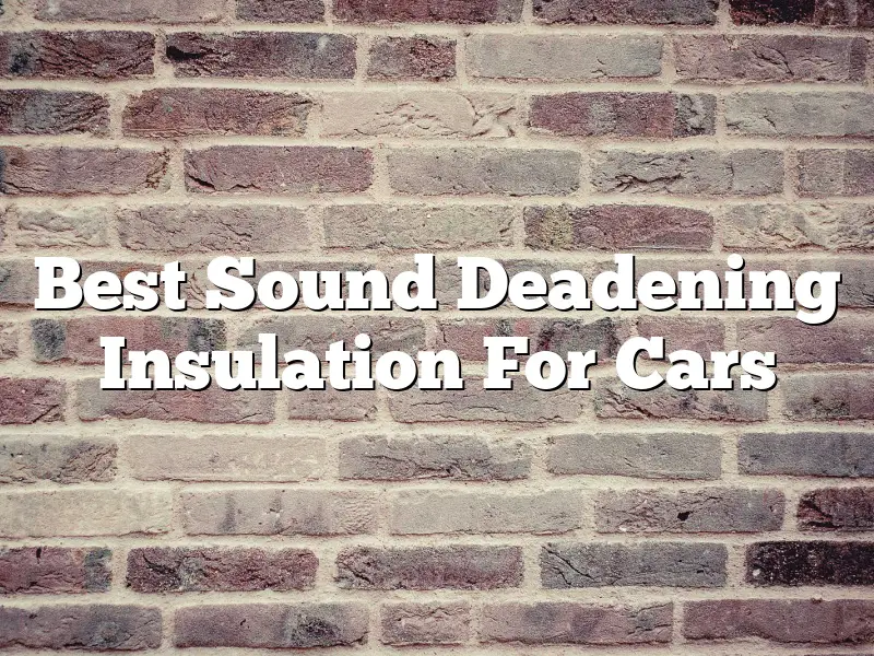 Best Sound Deadening Insulation For Cars