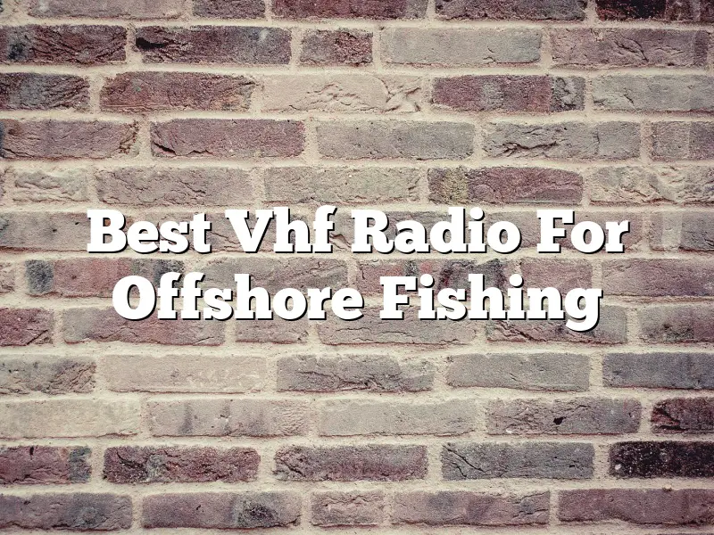 Best Vhf Radio For Offshore Fishing