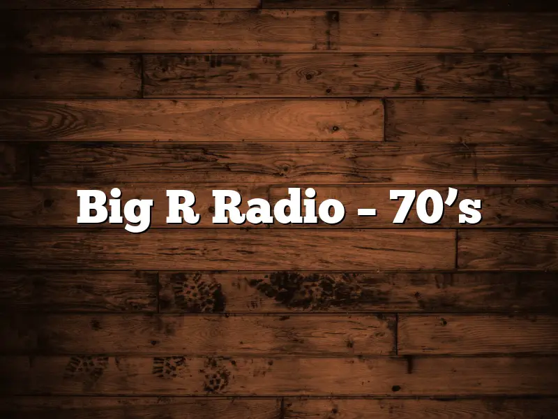 Big R Radio – 70’s