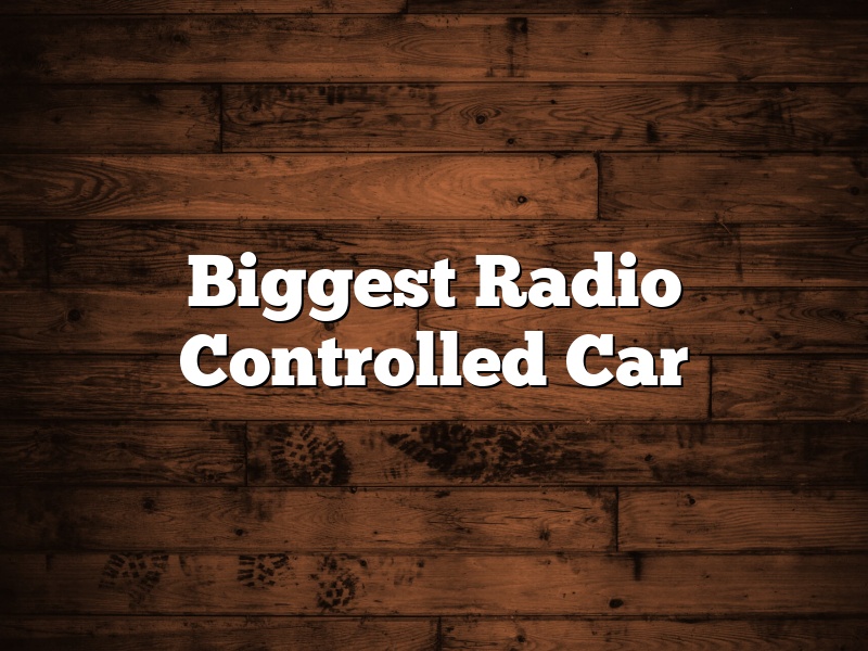 Biggest Radio Controlled Car