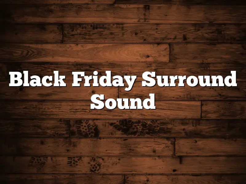 Black Friday Surround Sound