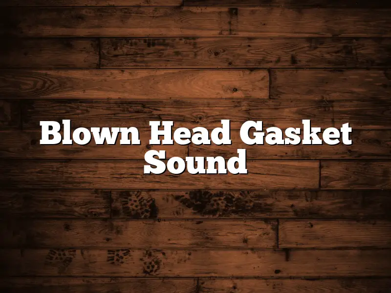 Blown Head Gasket Sound