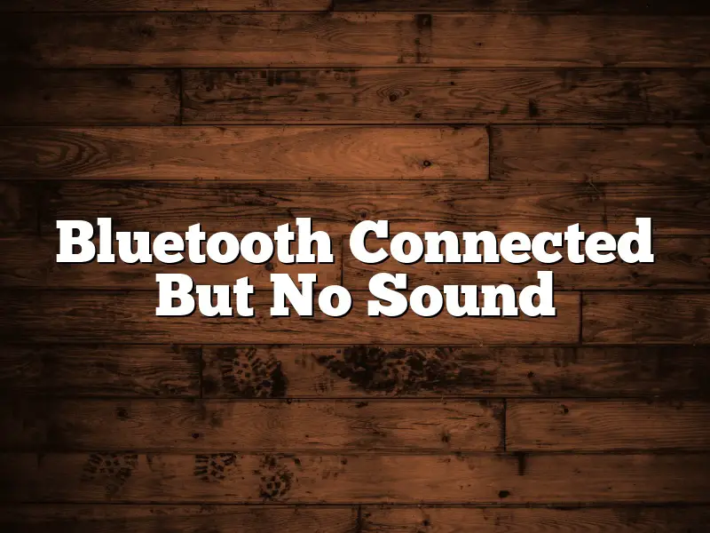 Bluetooth Connected But No Sound