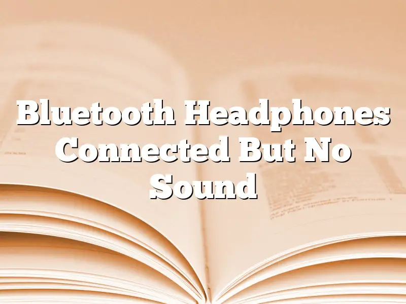 Bluetooth Headphones Connected But No Sound