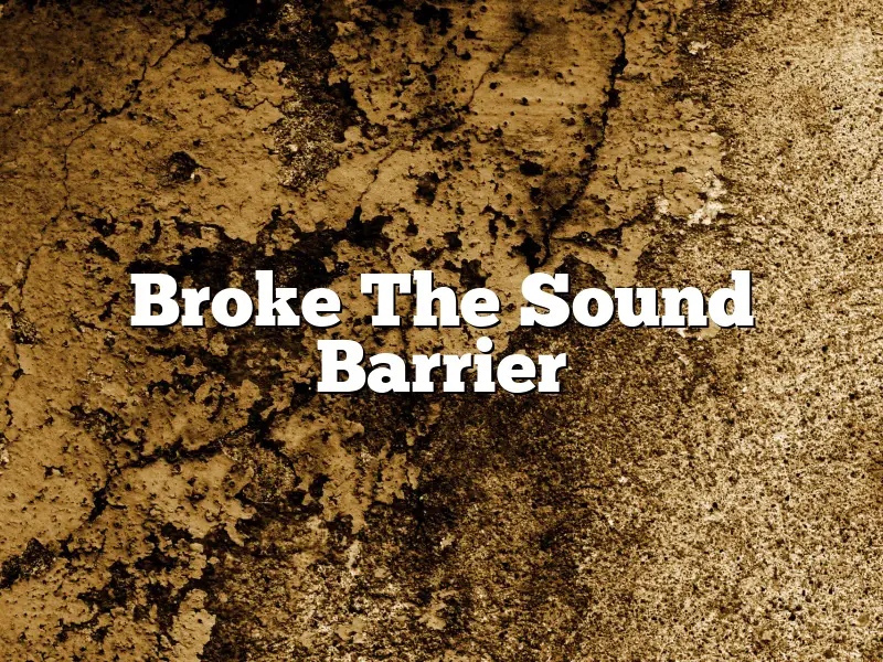 Broke The Sound Barrier