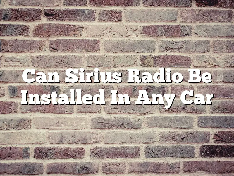 Can Sirius Radio Be Installed In Any Car