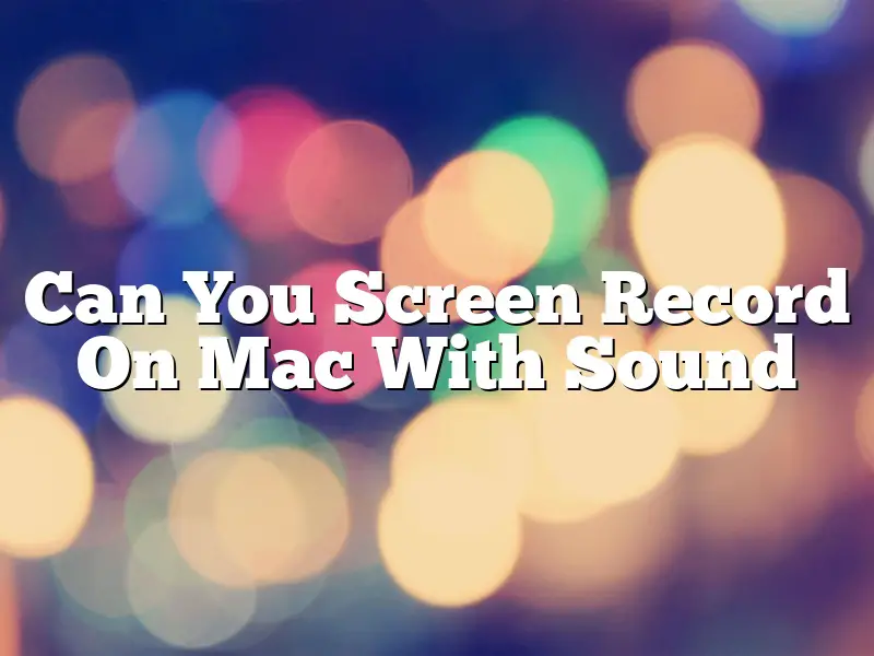 Can You Screen Record On Mac With Sound