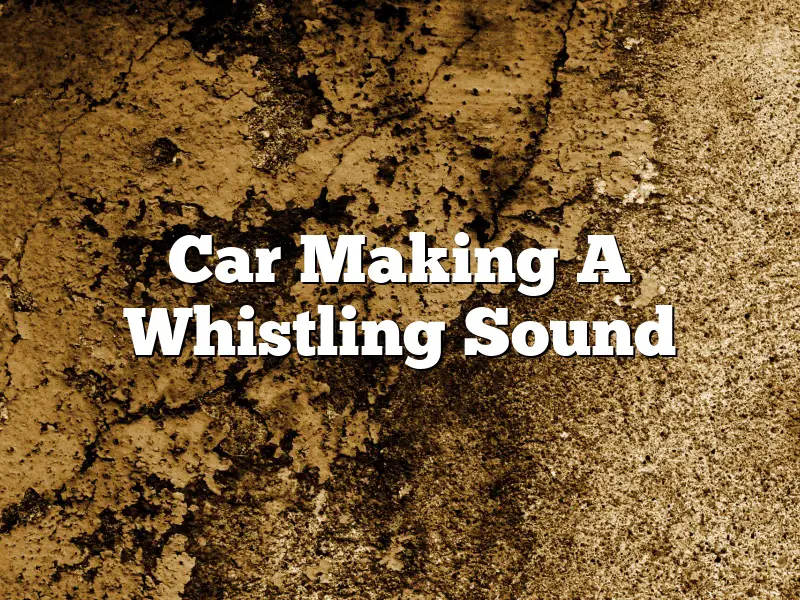 Car Making A Whistling Sound