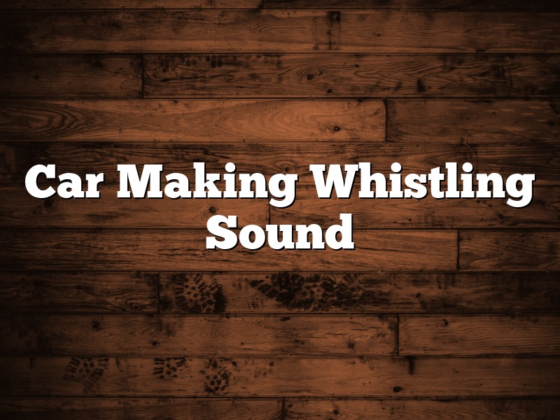Car Making Whistling Sound