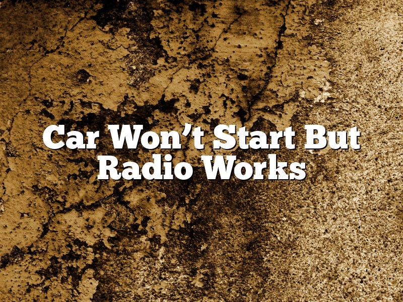 Car Won’t Start But Radio Works