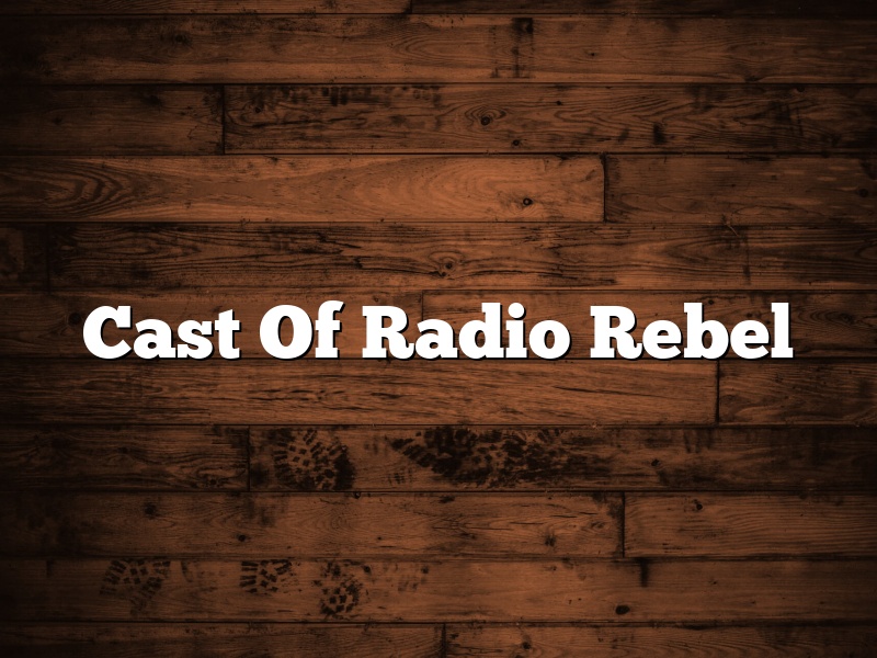 Cast Of Radio Rebel