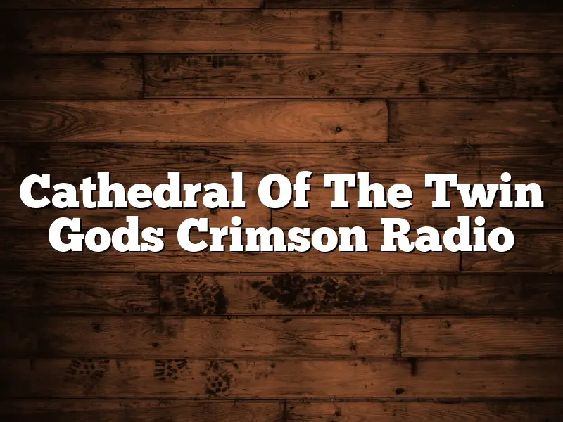 Cathedral Of The Twin Gods Crimson Radio