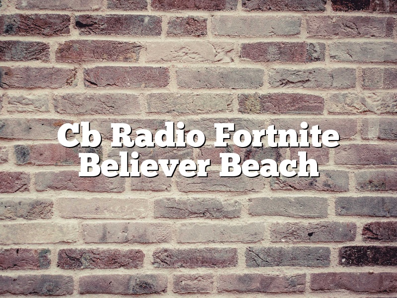 Cb Radio Fortnite Believer Beach