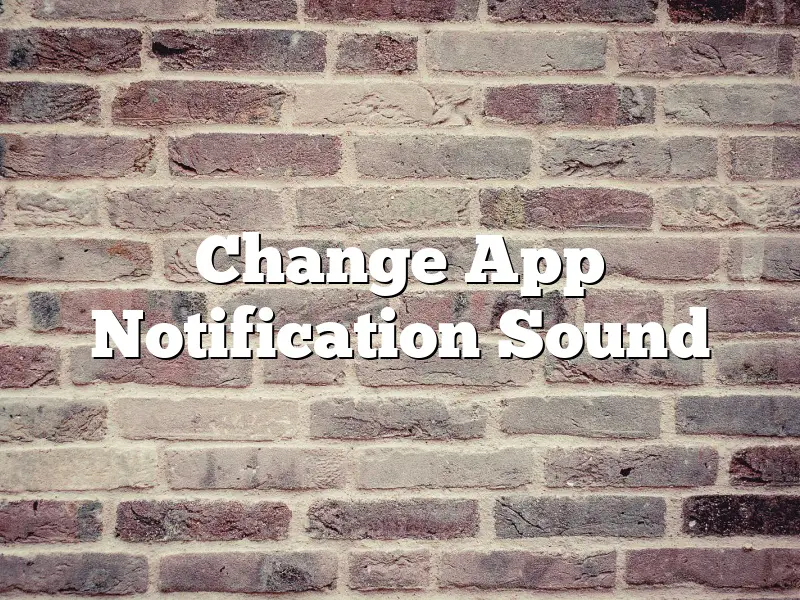Change App Notification Sound