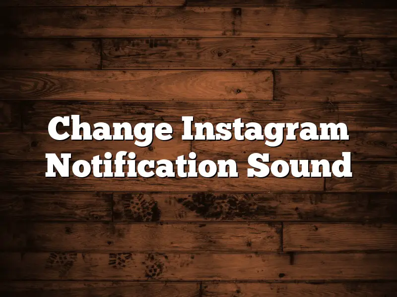 Change Instagram Notification Sound